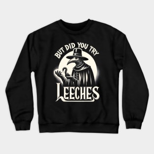 But Did You Try Leeches Plague Doctor Crewneck Sweatshirt